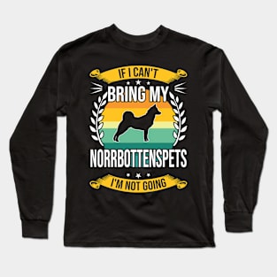 If I Can't Bring My Norrbottenspets Funny Dog Lover Gift Long Sleeve T-Shirt
